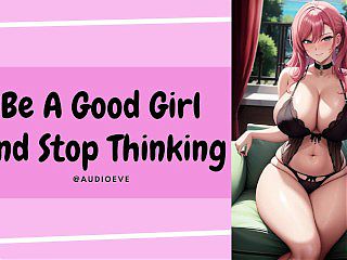 Be A Good Girl And Stop Thinking 
